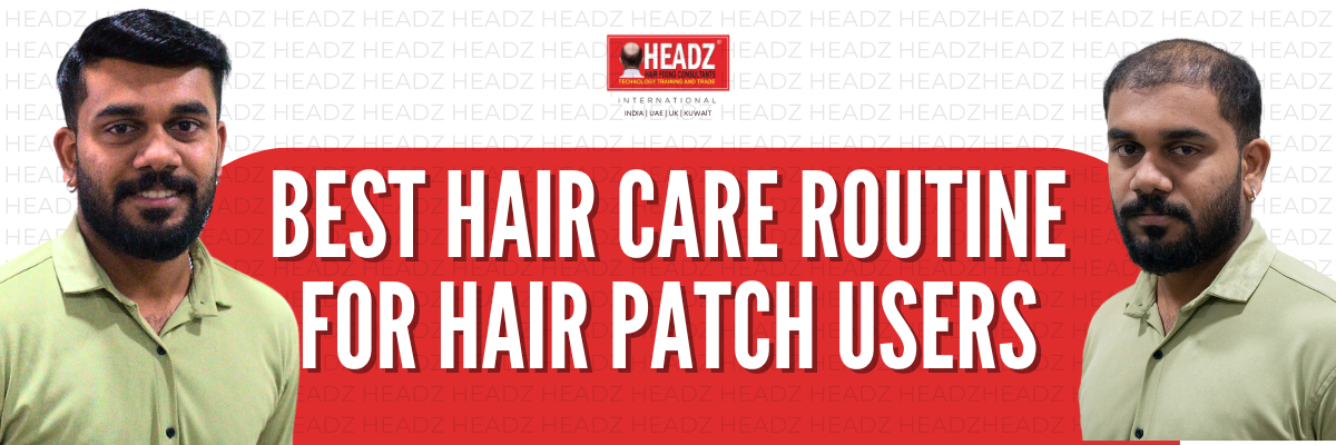 Best Hair Care Routine for Hair Patch Users