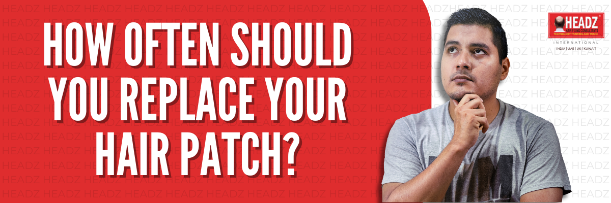 How Often Should You Replace Your Hair Patch?