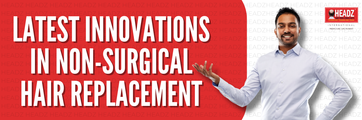 Latest Innovations in Non-Surgical Hair Replacement
