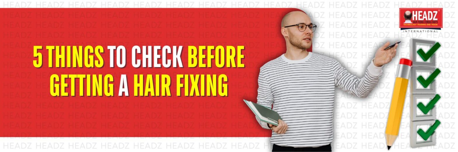 5 Things to Check Before Getting a Hair Fixing