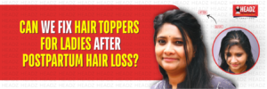 Blog-_Can we fix Hair Toppers for ladies after Postpartum Hair Loss