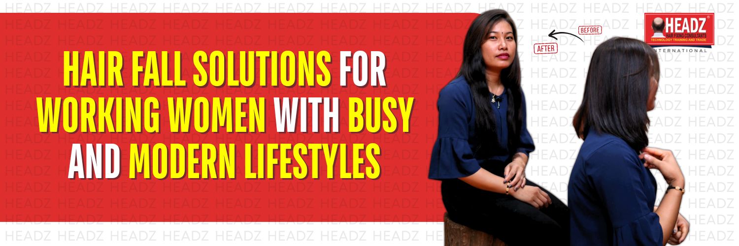 Hair Fall Solutions for Working Women with Busy and Modern Lifestyles