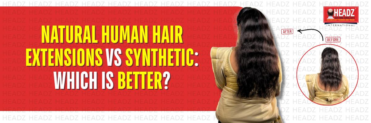 Natural Human Hair Extensions vs Synthetic Which Is Better